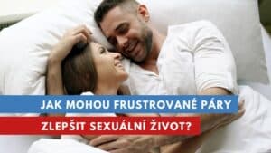 jak mohou sexuálně frustrované páry zlepšit sexuální život?