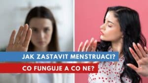 jak zastavit menstruaci?